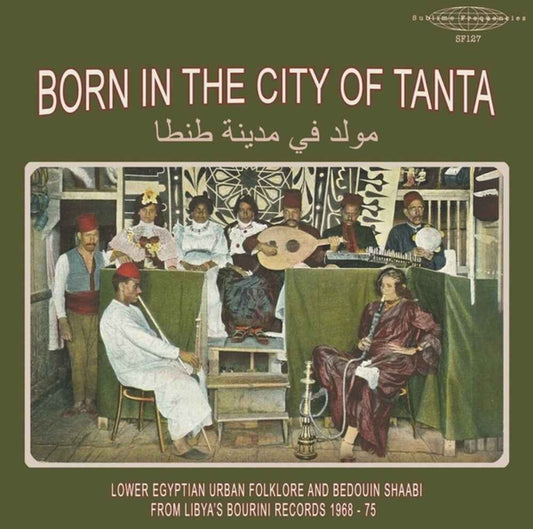 Born In The City Of Tanta - Lower Egyptian Urban Folklore And Bedouin Shaabi From Libya's Bourini Records 1968-75 [LP]