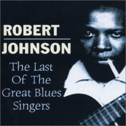 Robert Johnson - Last of the Great Blues Singers [CD]