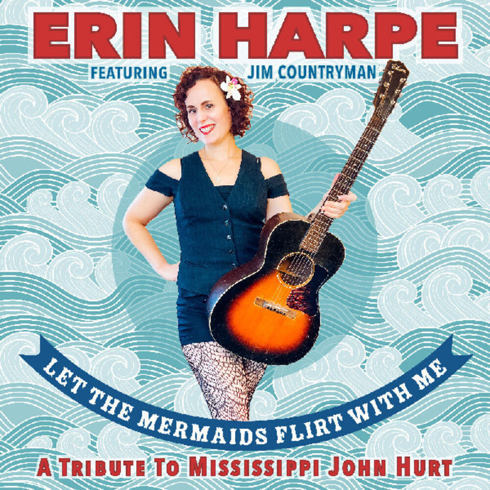 Harpe, Erin - Let The Mermaids Flirt With Me: A Tribute To Mississippi John Hurt [CD]