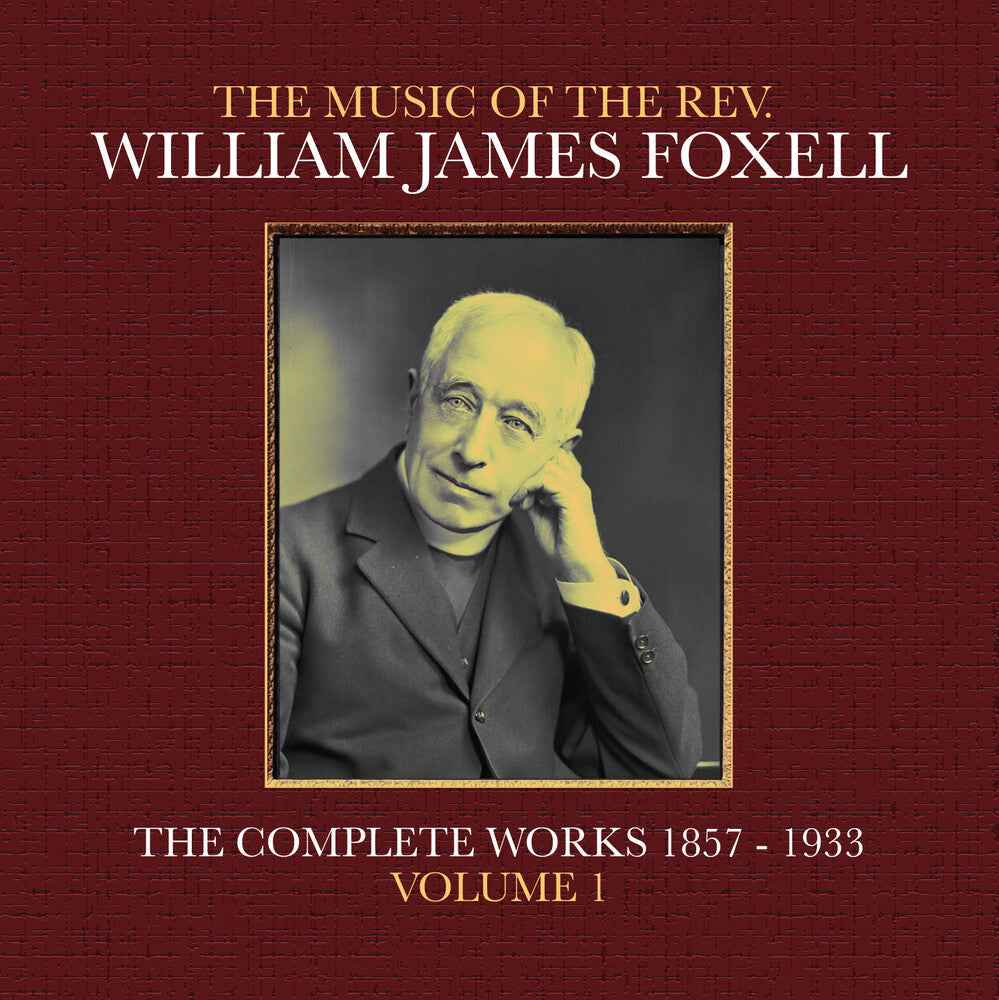 The Music Of The Rev. William James Foxell: The Complete Works 1857 - 1933. Volume 1 [CD]