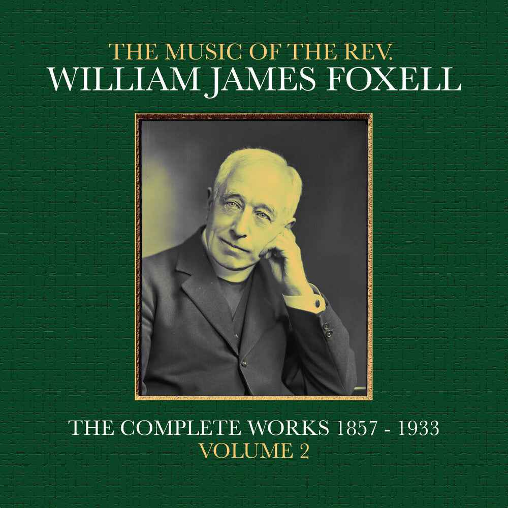 The Music Of The Rev. William James Foxell: The Complete Works 1857 - 1933. Volume 2 [CD]