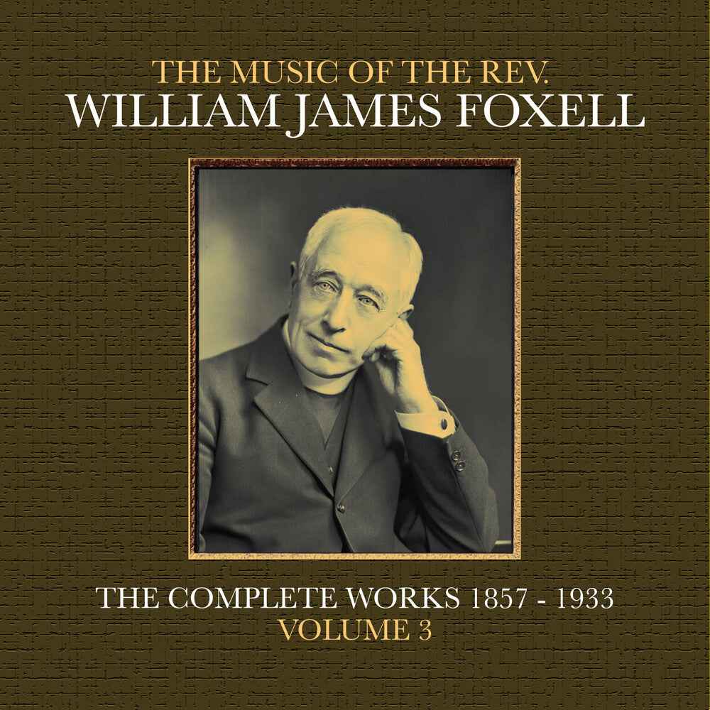 The Music Of The Rev. William James Foxell: The Complete Works 1857 - 1933. Volume 3 [CD]
