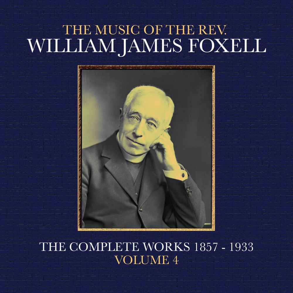 The Music Of The Rev. William James Foxell: The Complete Works 1857 - 1933. Volume 4 [CD]