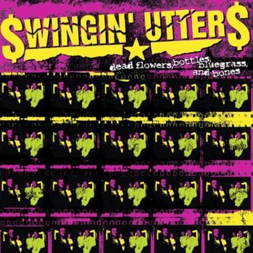 Swingin' Utters - Dead Flowers-Bottles-Bluegrass & Bones [LP] Vinyl Record