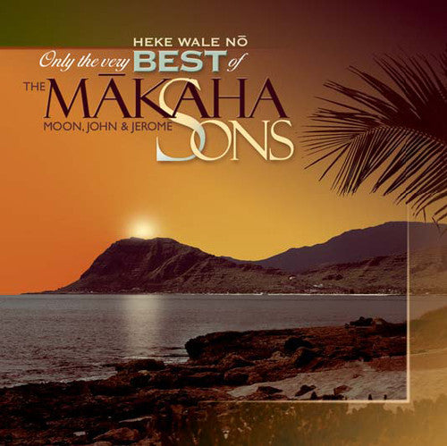 Only The Very Best Of The Makaha Sons: Heke Wale No [CD]