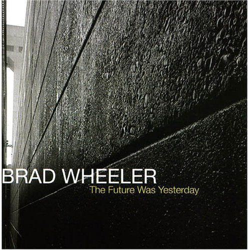 Brad Wheeler - The Future Was Yesterday Music CD