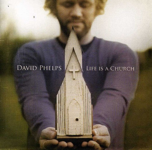 David Phelps - Life Is a Church [CD]