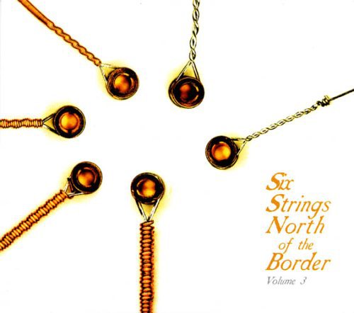 Six Strings North Of The Border - Six Strings North Of The Border, Vol. 3 [CD]