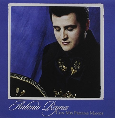 Antonio Reyna - Con Mis Propias Manos Music CD