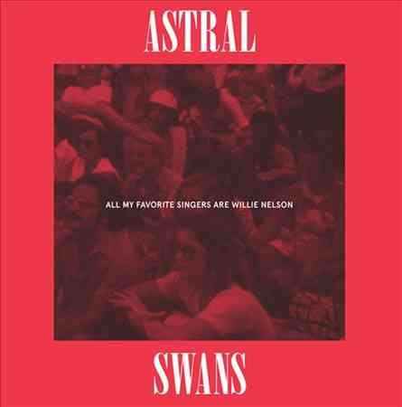 Astral Swans - All My Favorite Singers Are Willie Nelson [Vinyl]