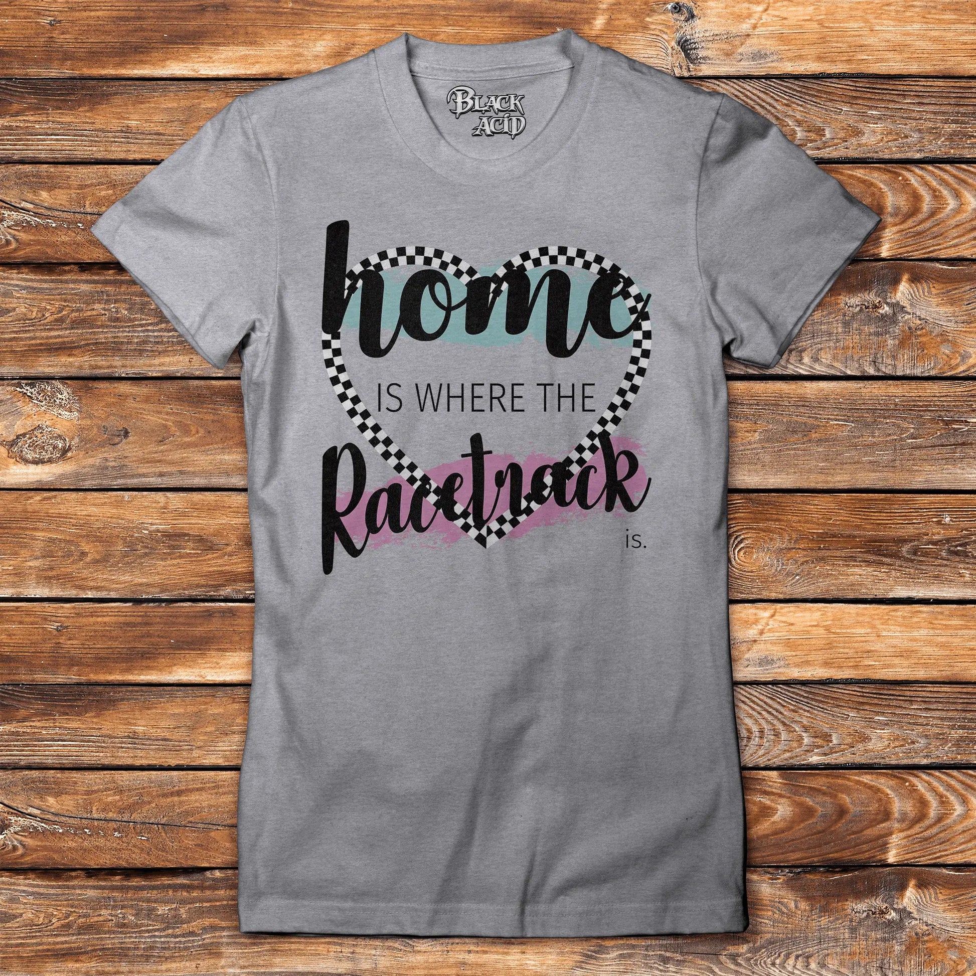 Home is Where the Race Track is. - Rock Band Apparel