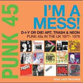 PUNK 45: I'm A Mess! D-I-Y Or Die! Art, Trash & Neon – Punk 45s In The UK 1977-78 (RSD 4/23/2022) [Vinyl]