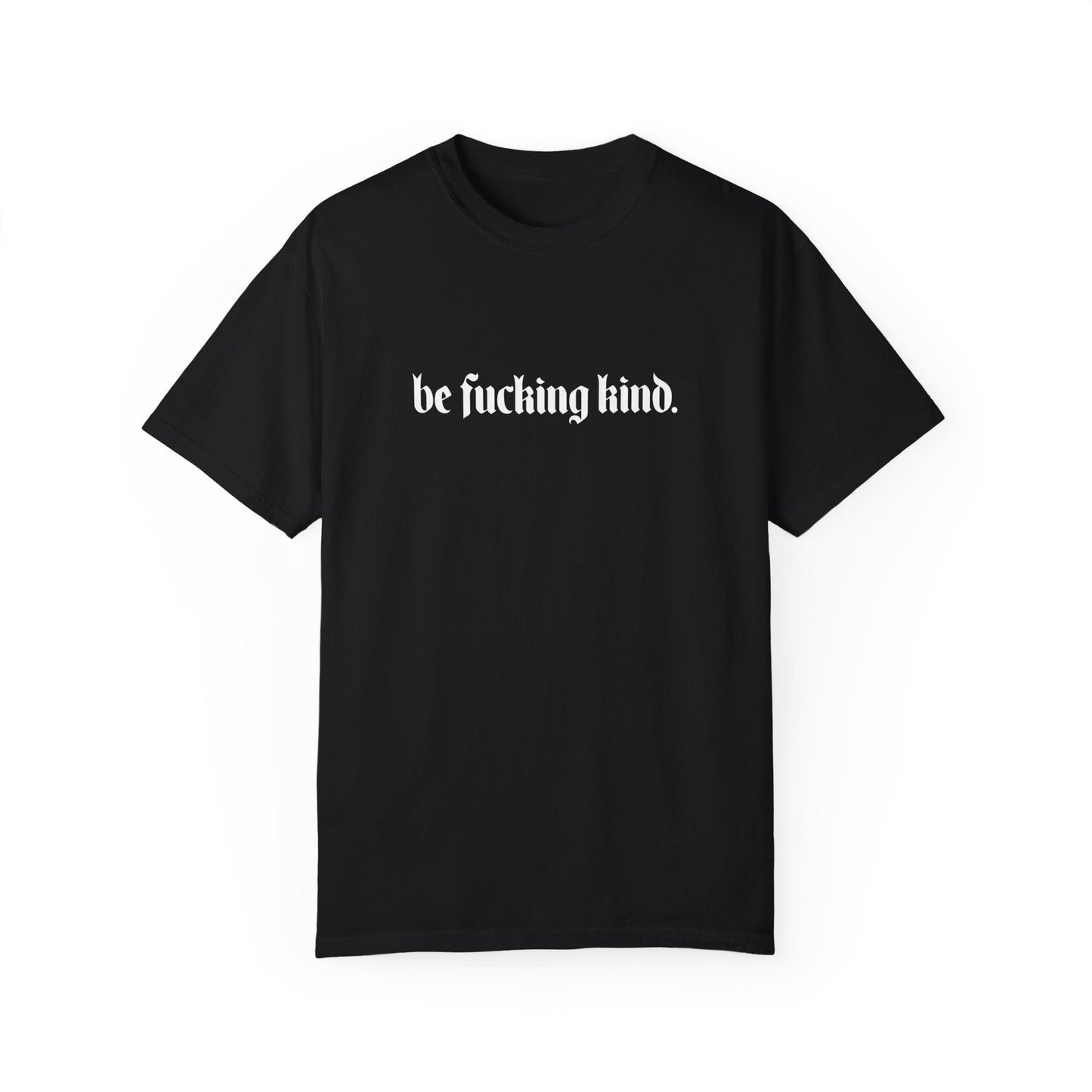 Be Fucking Kind Comfy Tee