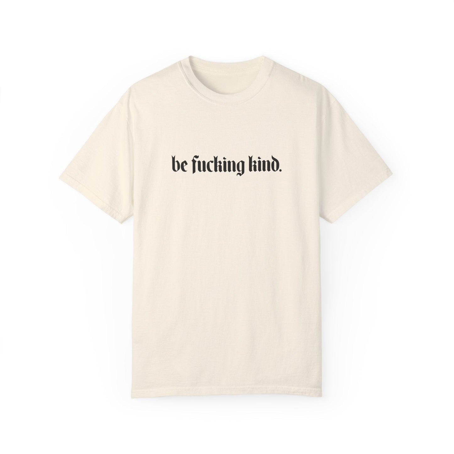 Be Fucking Kind Comfy Tee