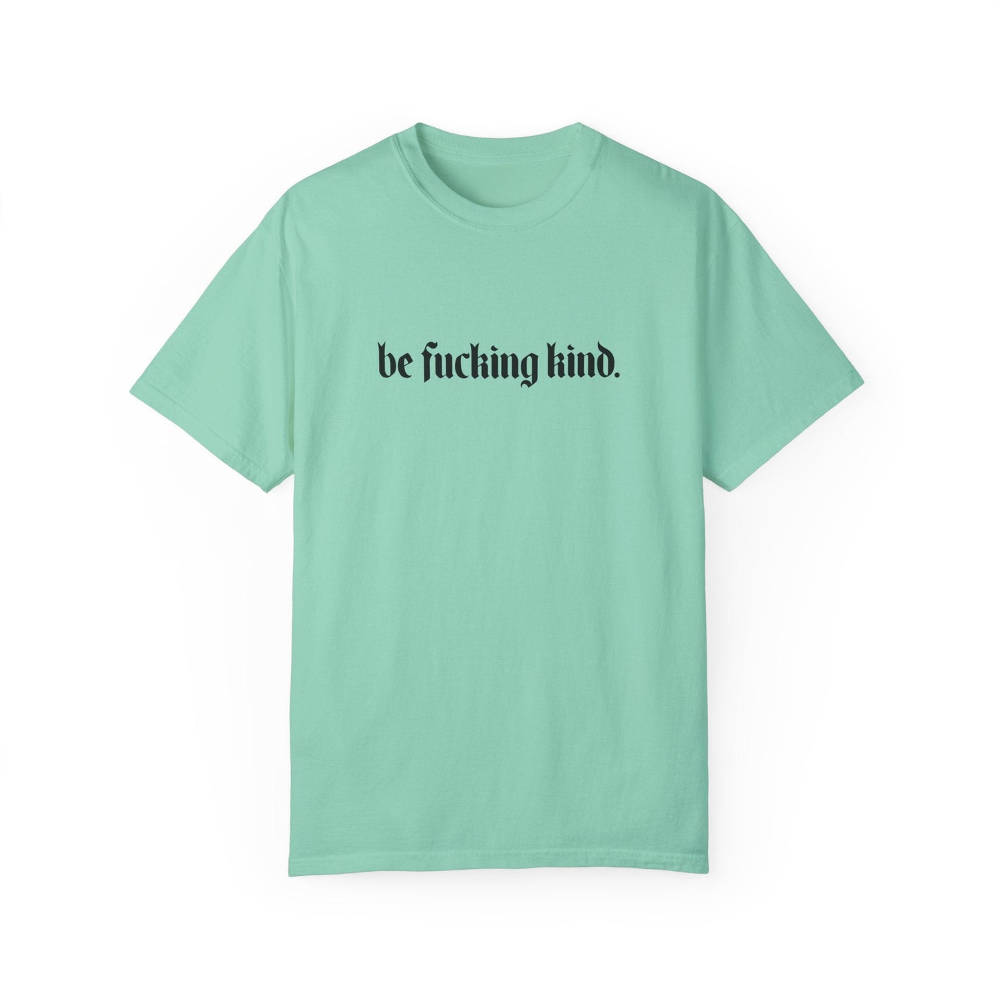 Be Fucking Kind Comfy Tee