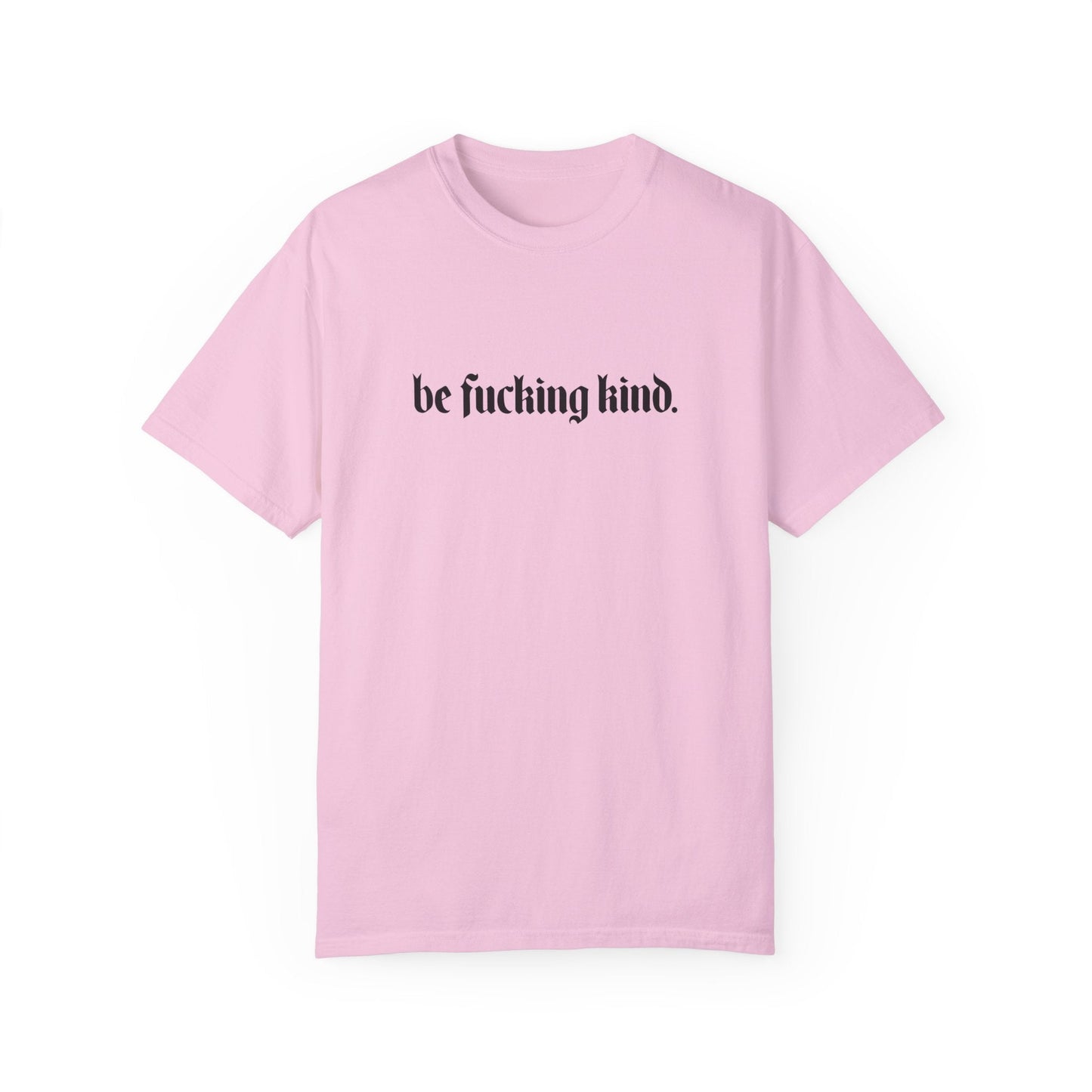 Be Fucking Kind Comfy Tee
