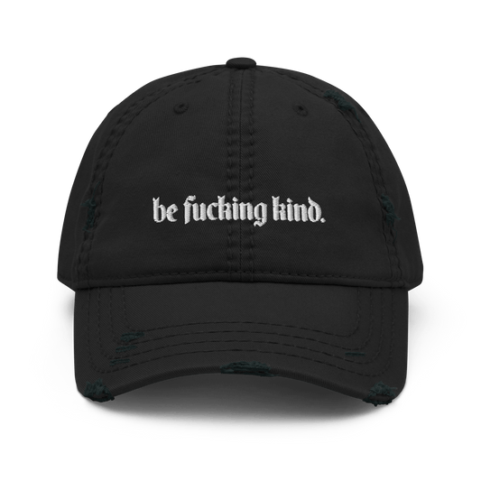 Be Fucking Kind Distressed Dad Hat