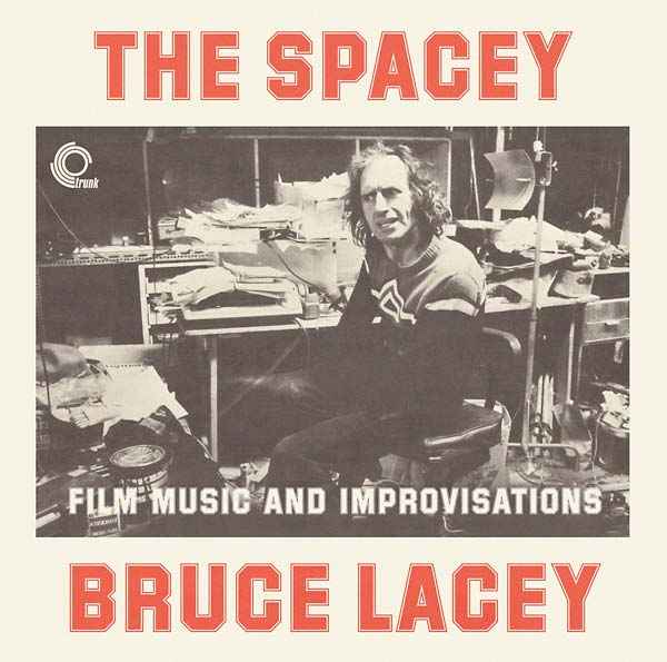 The Spacey Bruce Lacey: Film Music and Improvisations [CD]