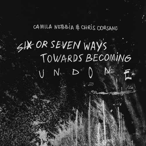 Camila Nebbia - Six Or Seven Ways Towards Becoming Undone [CD]