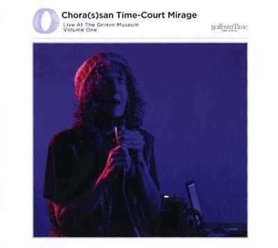 Chora(s)san Time-Court Mirage: Live At The Grimm Museum Vol. 1 [CD]