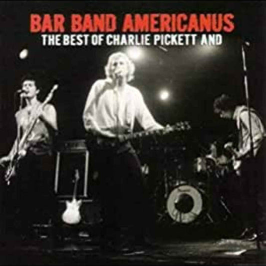 Bar Band Americanus: Best Of Charlie Pickett & [CD]