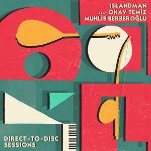 ISLANDMAN feat. OKAY TEMIZ and MUHLIS BERBEROĞLU - Direct-To-Disc Sessions (2LP) [Vinyl]