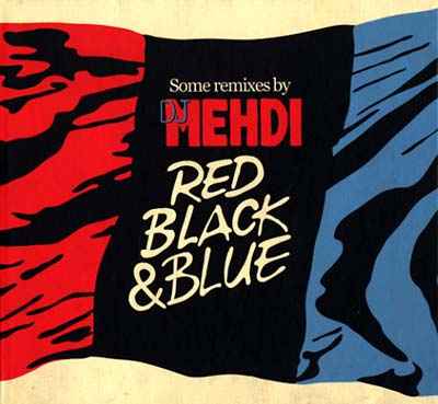 Red, Black & Blue: Some Remixes By DJ Mehdi [CD]
