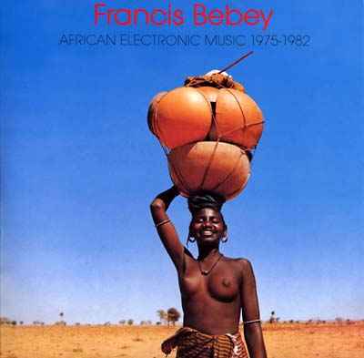 FRANCIS BEBEY - African Electronic Music 1975-1982 [Vinyl]