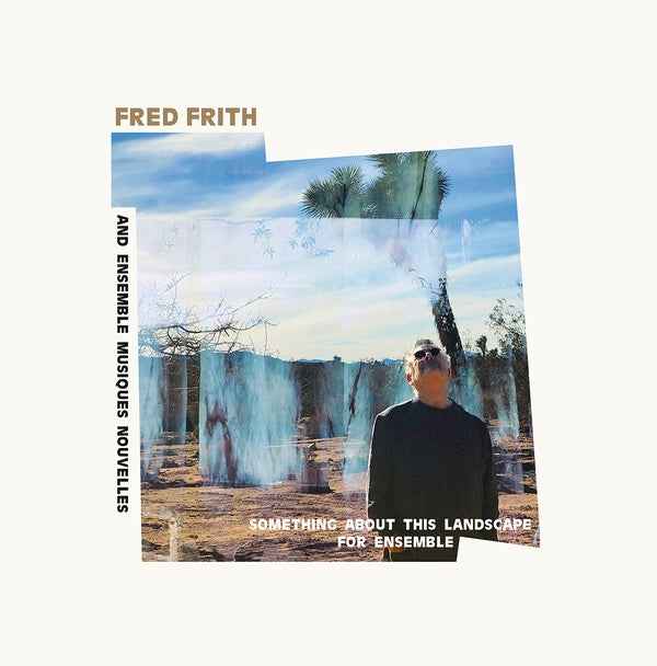 FRED FRITH AND ENSEMBLE MUSIQUES NOUVELLES - Something About This Landscape For Ensemble [Vinyl]