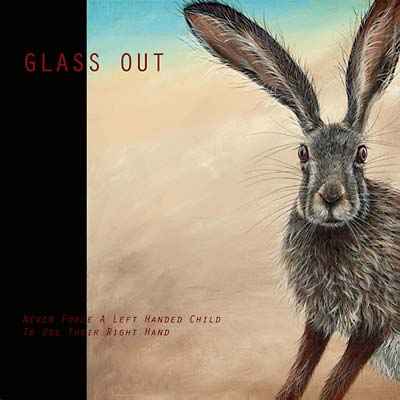 GLASS OUT - Never Force A Left Handed Child To Use Their Right Hand [Vinyl]