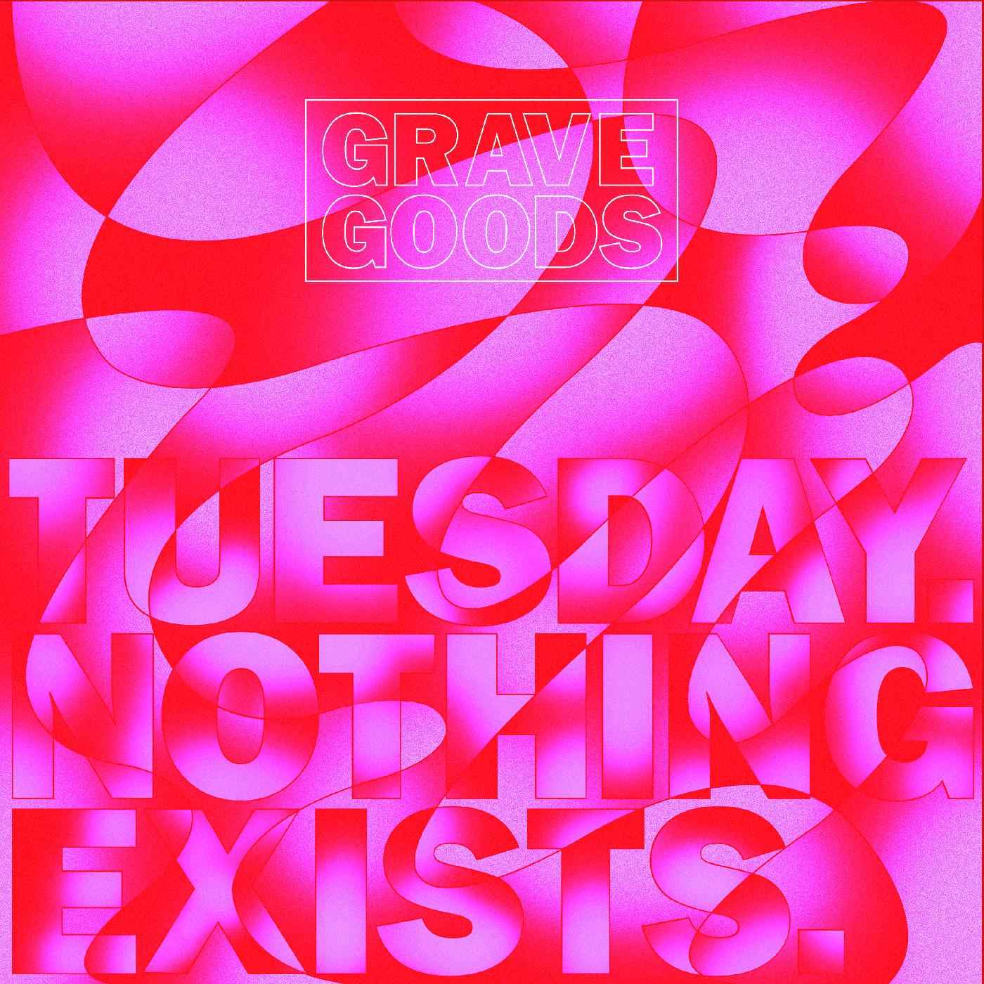 GRAVE GOODS - TUESDAY. NOTHING EXISTS. [Vinyl]