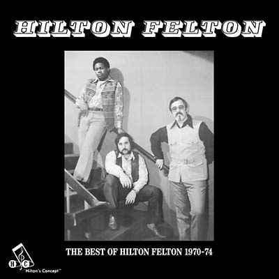 The Best Of Hilton Felton 1970-74 [CD]