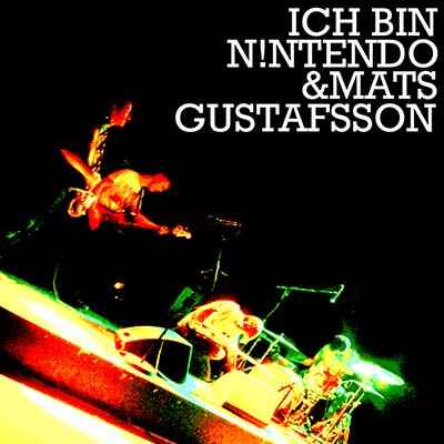 Ich Bin N!ntendo & Mats Gustafsson [CD]