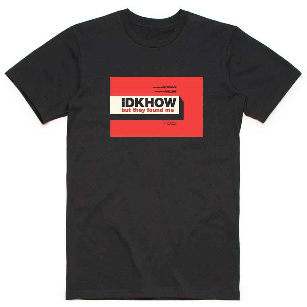 iDKHow But They Found Me [T-Shirt] - Rock Band Apparel