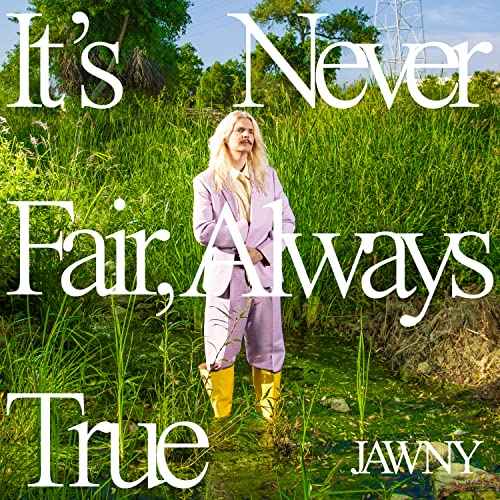 JAWNY - It's Never Fair, Always True [Translucent Green LP] [Vinyl]
