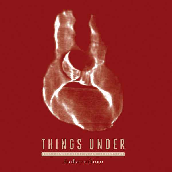 Things Under: Organic Compositions for Guitars and Electronics [Vinyl]