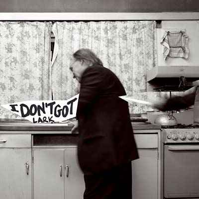 LARK - I Don't Got [Vinyl]