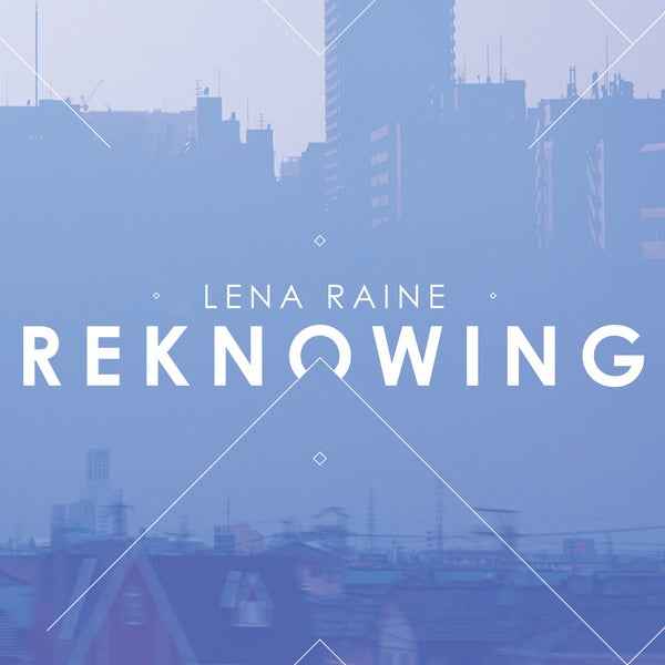 LENA RAINE - Reknowing [Vinyl]