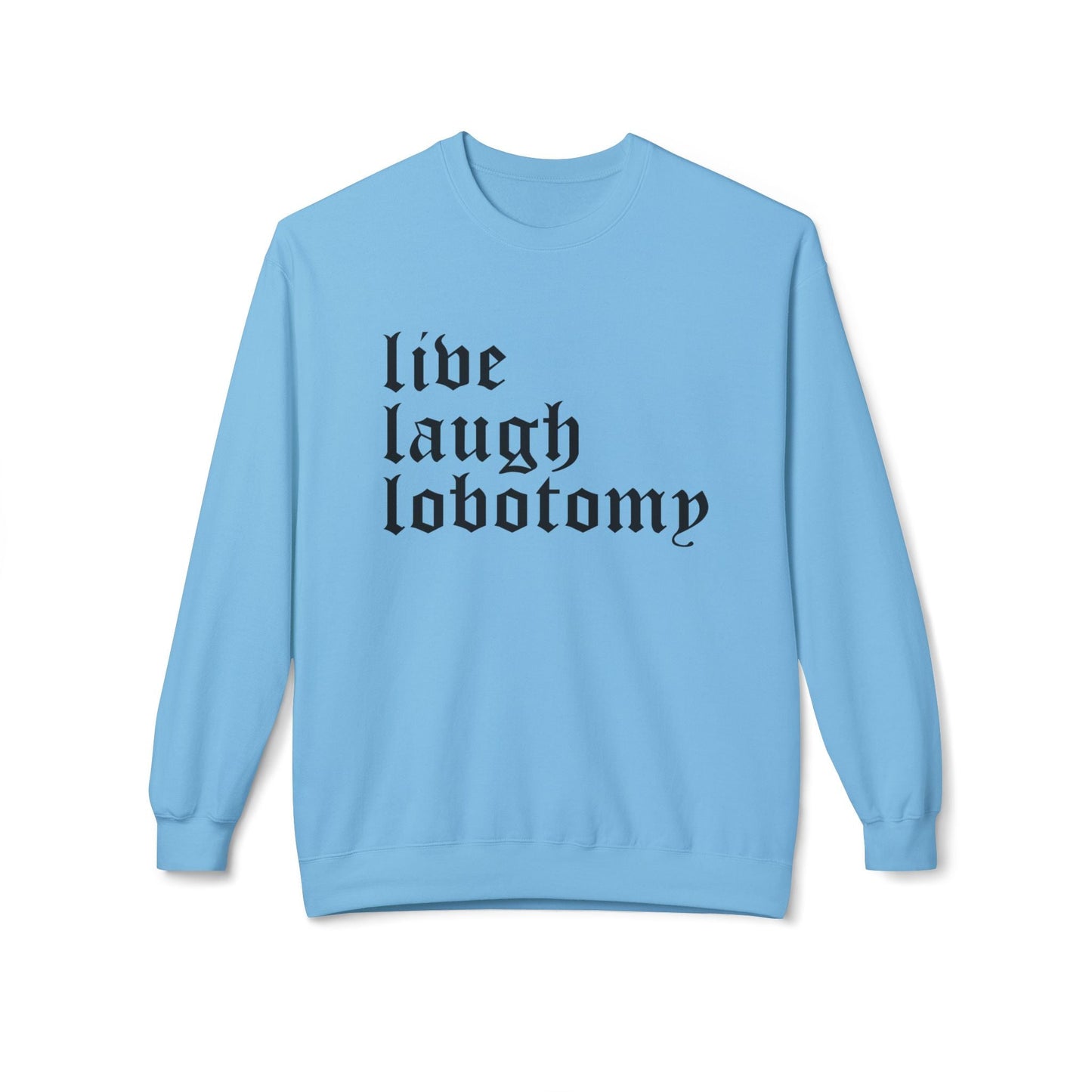 Live Laugh Lobotomy Sweatshirt