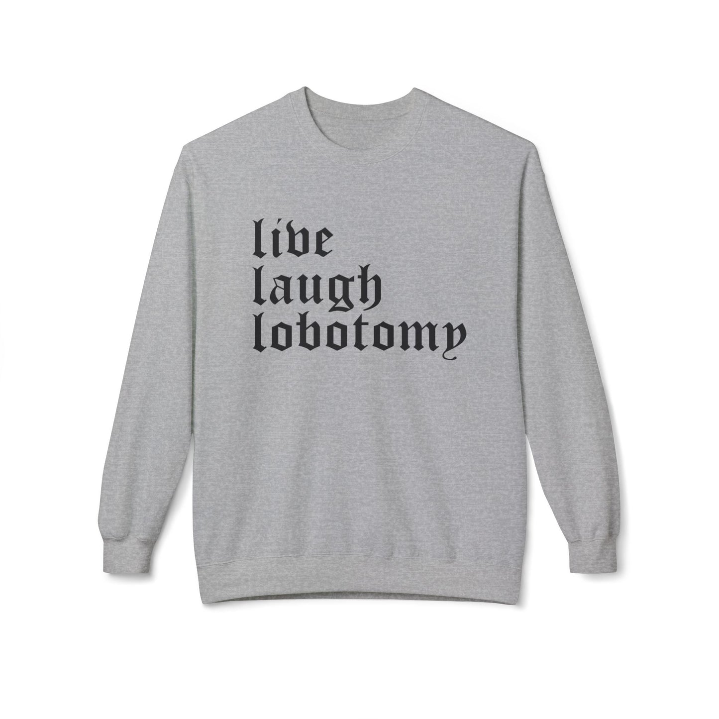 Live Laugh Lobotomy Sweatshirt