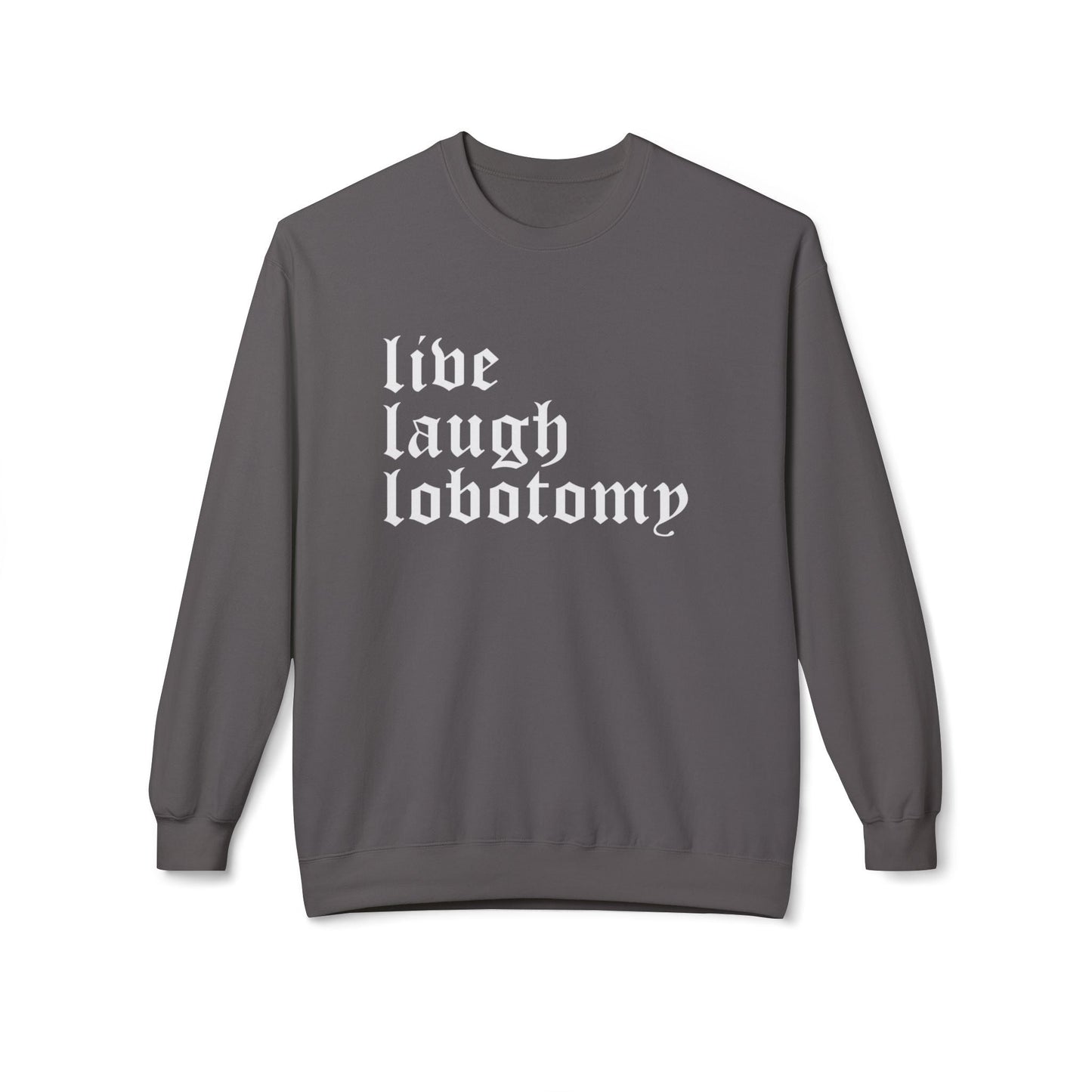 Live Laugh Lobotomy Sweatshirt