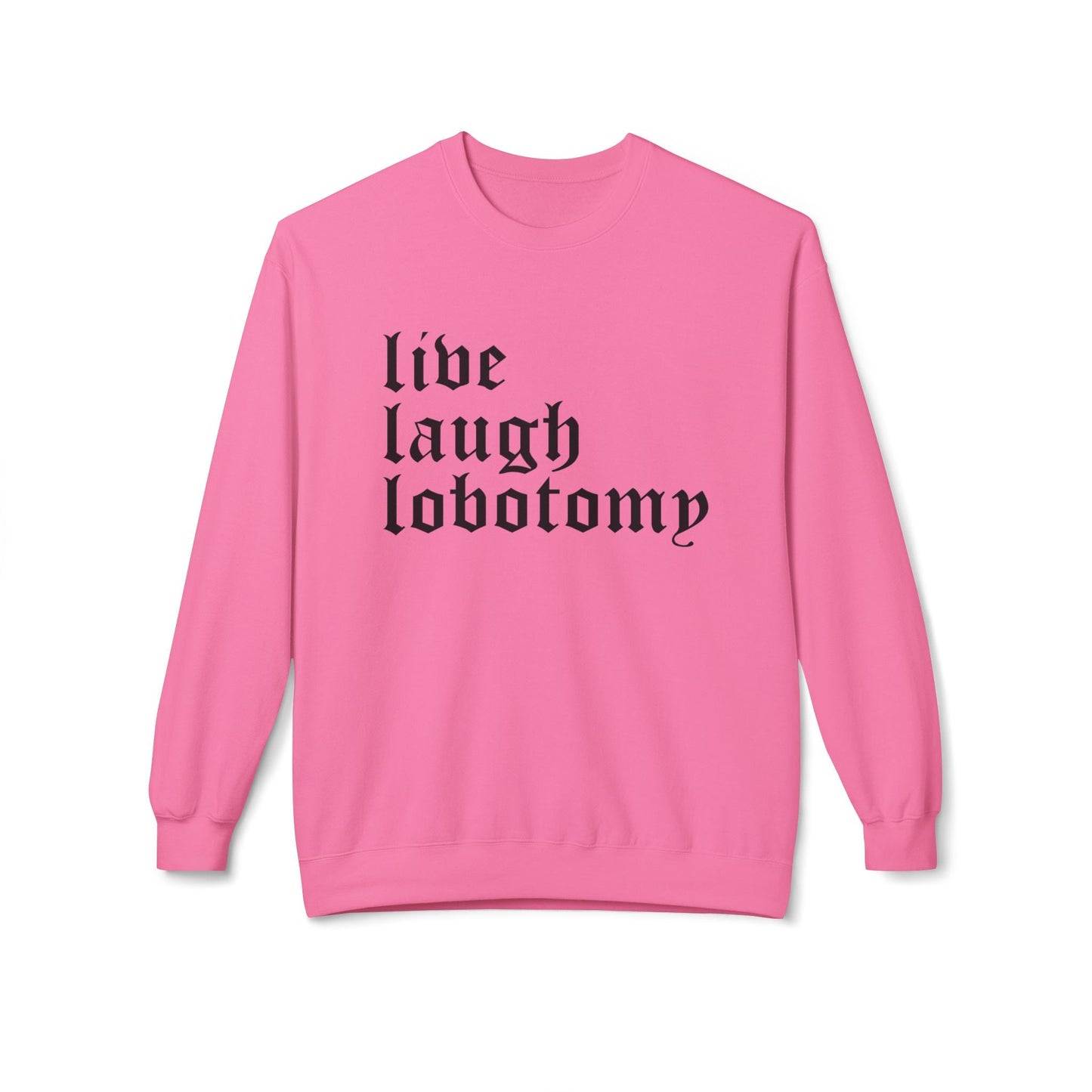 Live Laugh Lobotomy Sweatshirt