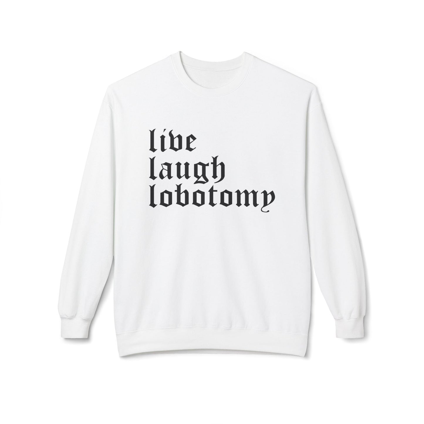 Live Laugh Lobotomy Sweatshirt