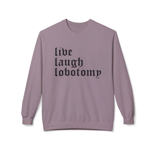 Live Laugh Lobotomy Sweatshirt