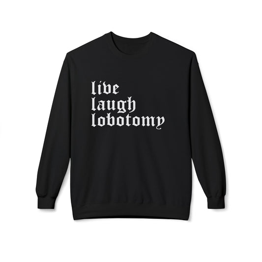 Live Laugh Lobotomy Sweatshirt