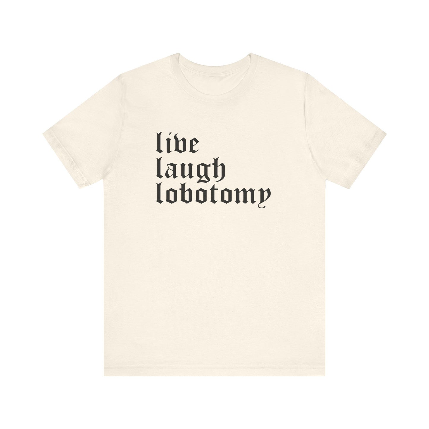 Live Laugh Lobotomy Short Sleeve Tee