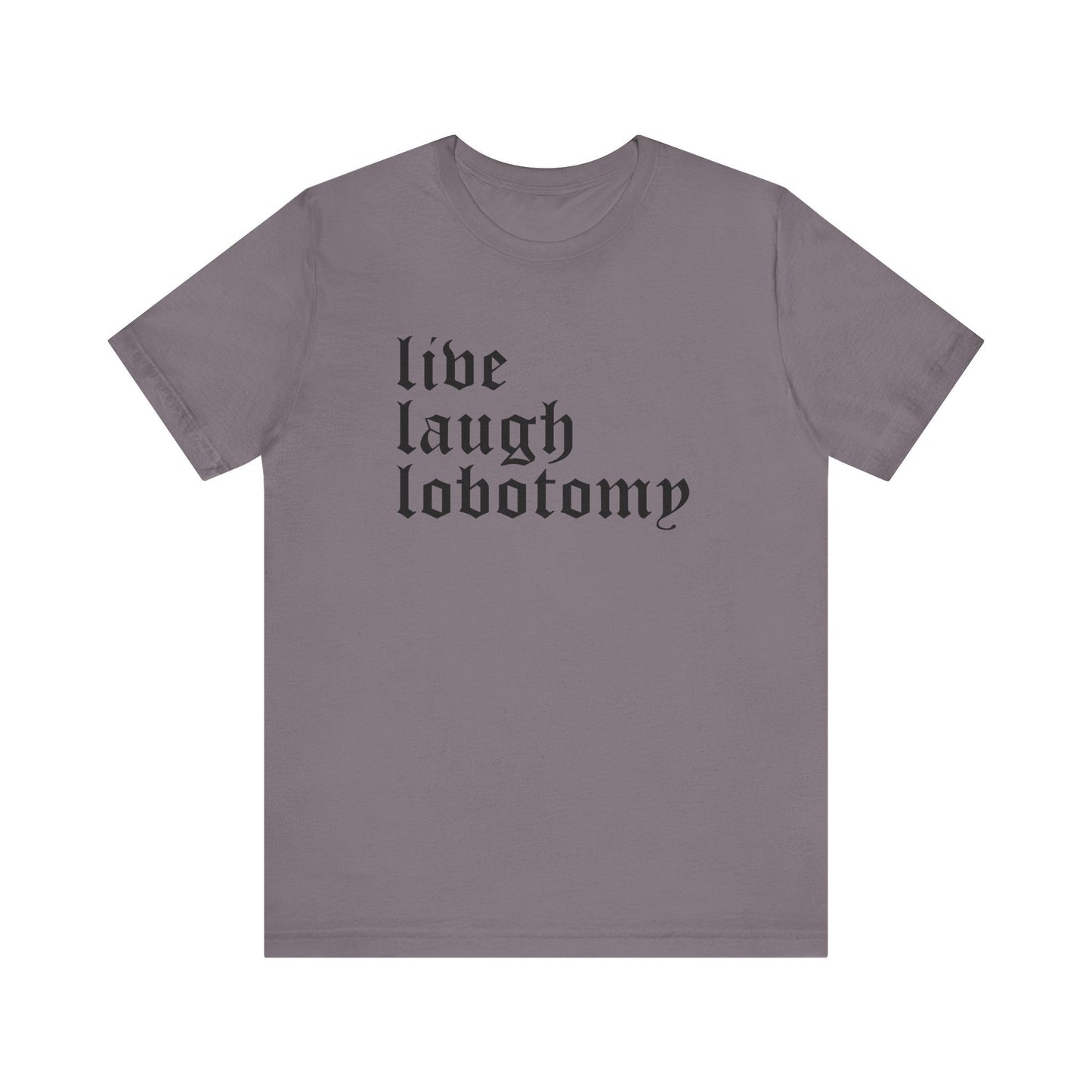 Live Laugh Lobotomy Short Sleeve Tee
