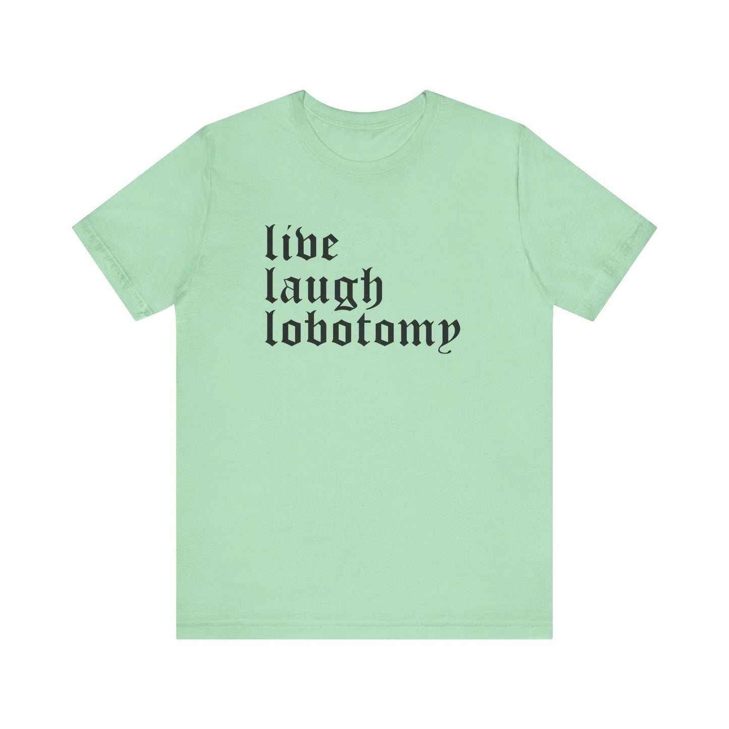 Live Laugh Lobotomy Short Sleeve Tee