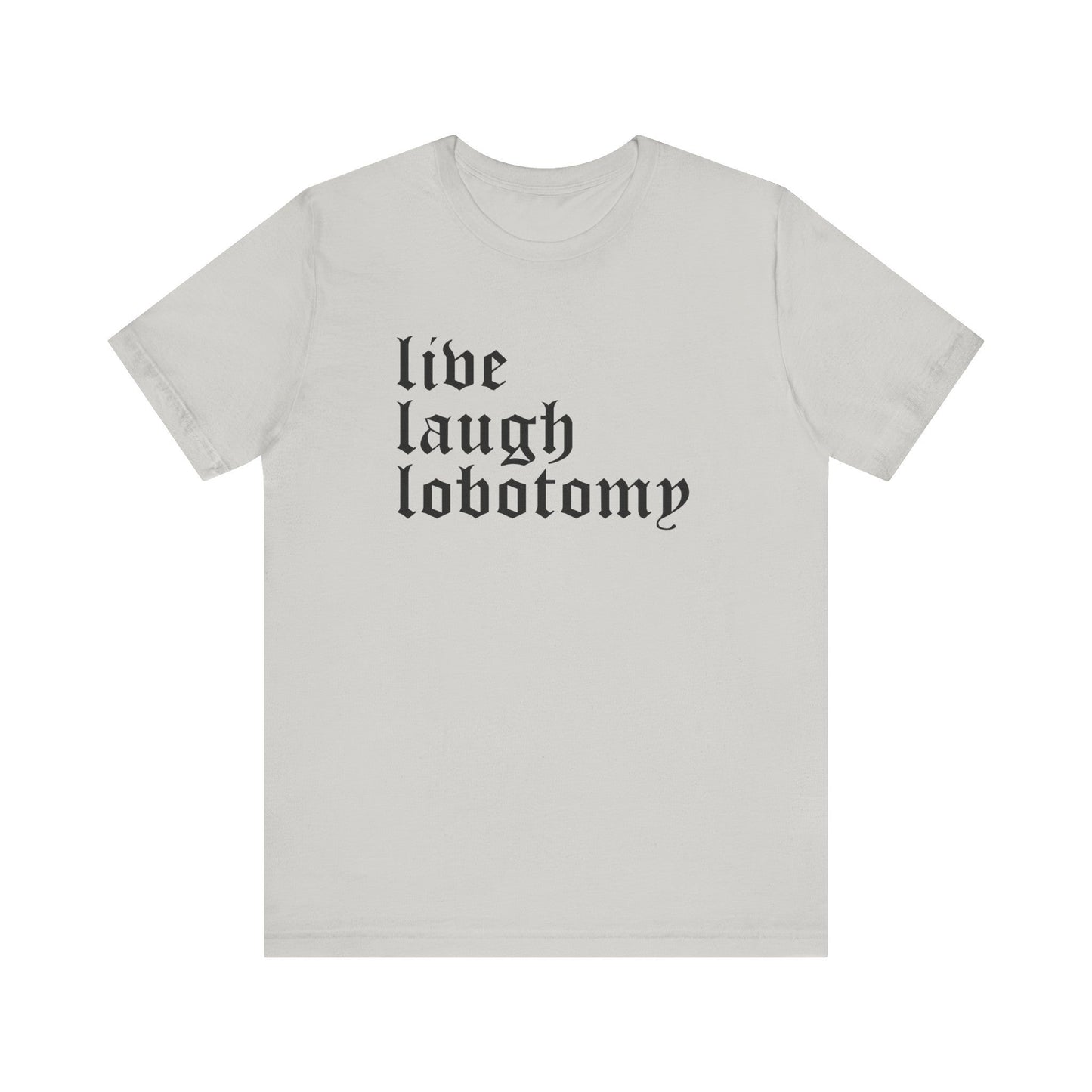 Live Laugh Lobotomy Short Sleeve Tee