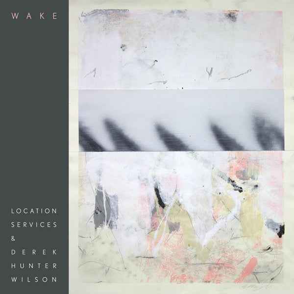 LOCATION SERVICES & DEREK HUNTER WILSON - Wake [Vinyl]